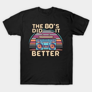 The 80s Did It Better T-Shirt